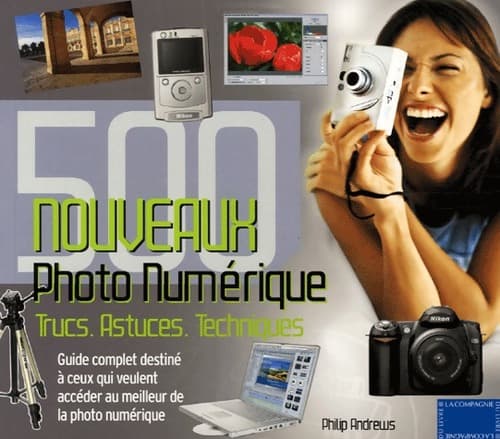 Photo numérique. 500 nouveaux trucs, astuces, techniques - Philip Andrews