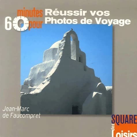 60 minutes pour réussir vos photos de voyage - Jean-Marc De Faucompret