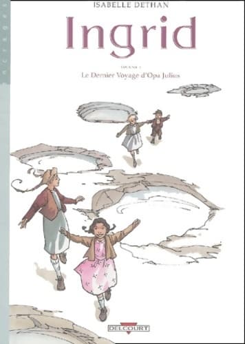 Ingrid Tome I : Le dernier voyage d'opa Julius - Isabelle Dethan