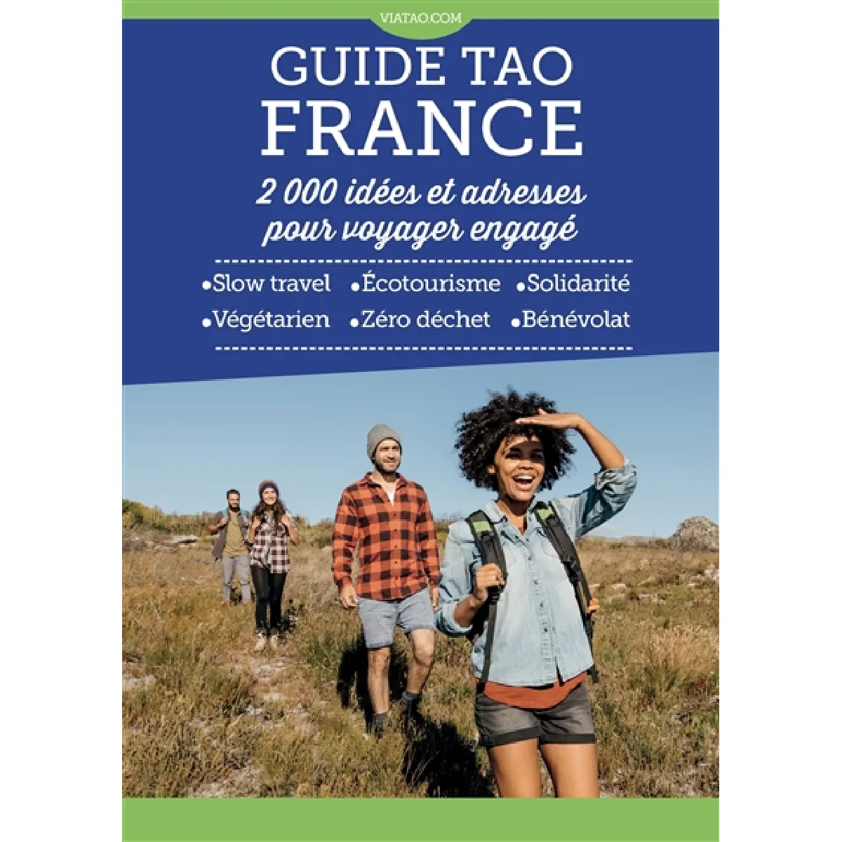 Guide tao France : 2.000 idées et adresses pour voyager engagé : slow travel, écotourisme, solidarité, végétarien, zéro déchet, bénévolat